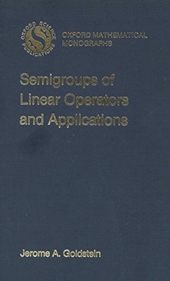 SEMIGROUPS OF LINEAR OPERATORS AND APPLICATIONS (OXFORD By Jerome A. Goldstein