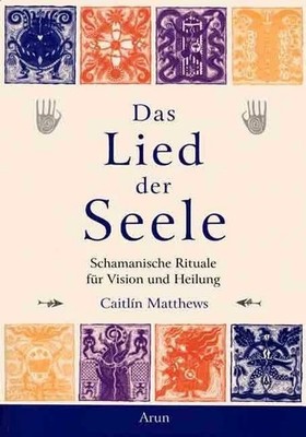 Das Lied der Seele: Schamanische Rituale für Vision und Heilung Buch Arun