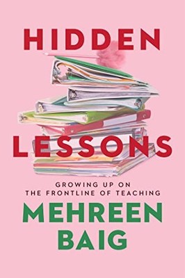 Hidden Lessons: Growing Up on the Frontline of Teaching. Baig 9781529383034*#