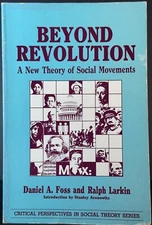 BEYOND REVOLUTION: A NEW THEORY OF SOCIAL MOVEMENTS By Daniel A. Foss & Ralph