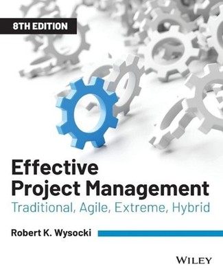 Effective Project Management: Traditional, Agile, Extreme, Hybrid by Robert K. W
