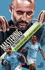 Mastering the Premier League: The Tactical Concepts behind Pep G... by Lee Scott