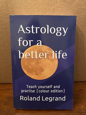 Astrology for a Better Life: Teach Yourself and Practise by Roland Legrand Book