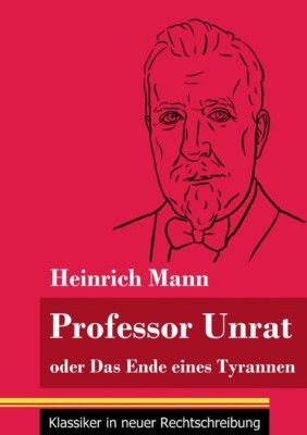 Professor Unrat: Oder Das Ende Eines Tyrannen (Band 5, Klassiker In Neuer R...