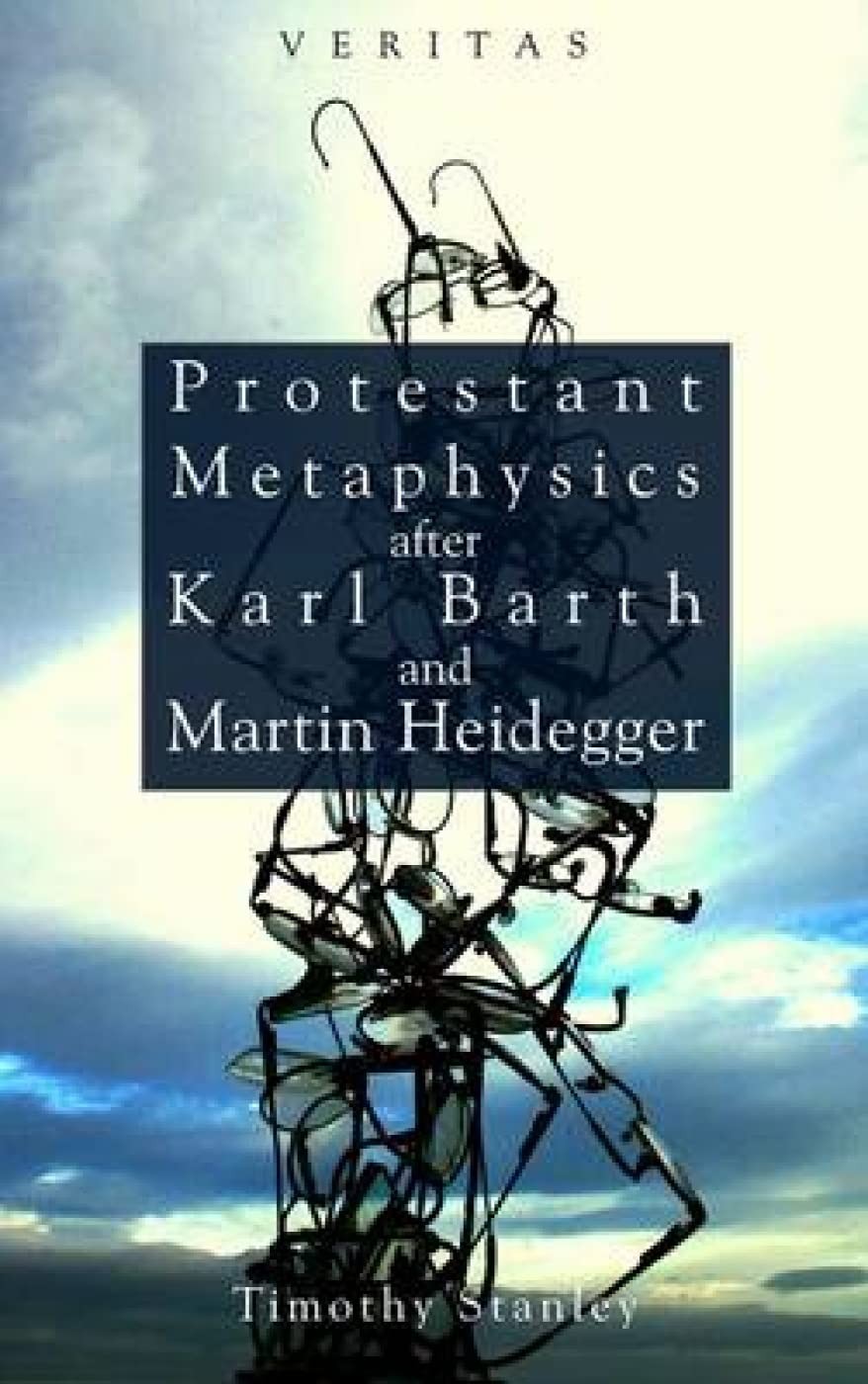Protestant Metaphysics After Karl Barth and Martin Heidegger (Veritas) By Stanl