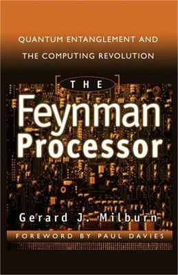 The Feynman Processor: Quantum Entanglement and the Computing Revolution (Paperb