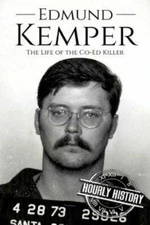 Edmund Kemper: The Life of the Co-Ed Killer [Biographies of Serial Killers]