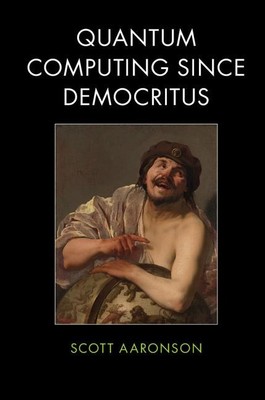 Quantum Computing since Democritus | Scott Aaronson | englisch