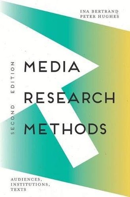 MEDIA RESEARCH METHODS: AUDIENCES, INSTITUTIONS, TEXTS By Ina Bertrand & Peter