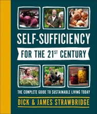 Self-Sufficiency for the 21st Century : The Complete Guide to Sus
