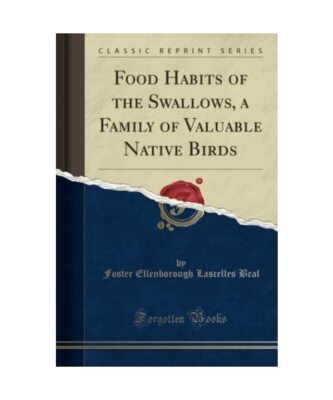 Food Habits of the Swallows, a Family of Valuable Native Birds (Classic Reprint)