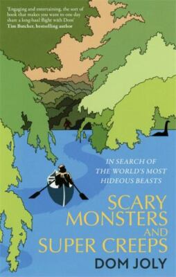 Scary Monsters and Super Creeps: In Search of the World's Most Hideous Beasts b