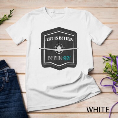 Life Is Better In The Sky Flying Airplane Pilot Gift T-Shirt