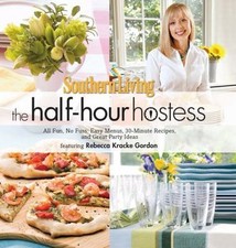 Southern Living the Half-Hour Hostess : All Fun, No Fuss - Easy Menus, ...