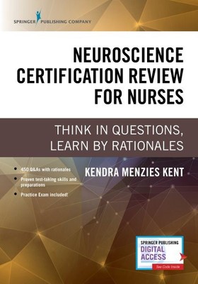 Neuroscience Certification Review for Nurses : Think in Questions, Learn by R...