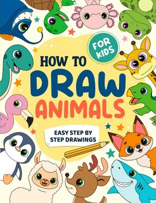 How To Draw Animals for Kids: Easy Step by Step Drawing Book - Learn to Draw Cut