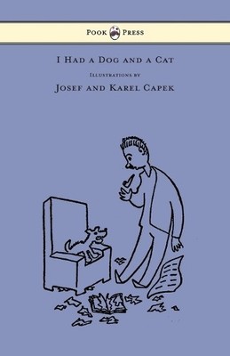Karel Capek I Had a Dog and a Cat - Pictures Drawn by Josef and Ka (Taschenbuch)
