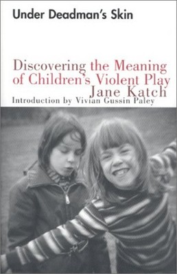 Under Deadman's Skin : Discovering the Meaning of Children's Viol