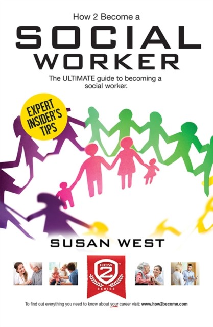 How to Become a Social Worker: The Comprehensive Career Guide to Becoming a