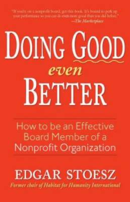Doing Good Even Better: How To Be An Effective Board Member Of A Nonprofi - GOOD