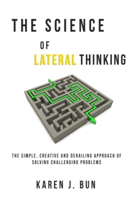 The Science Of Lateral Thinking: The Simple, Creative And Derailing Approac...
