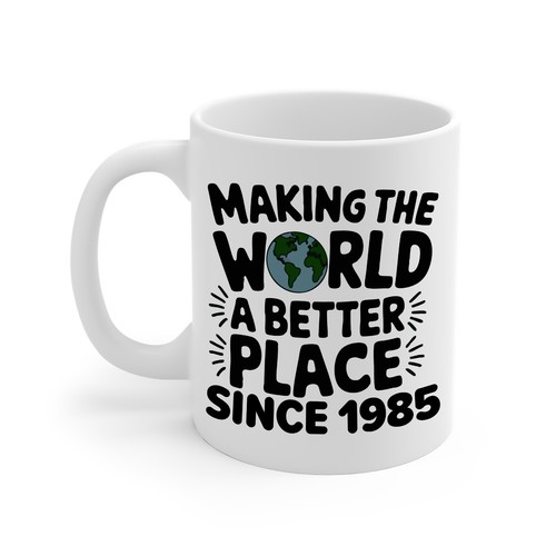Making the World a Better Place Since 1985 Coffee Mug - Cute 40th Birthday Gifts