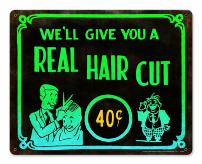 WE'LL GIVE YOU A REAL HAIR CUT 40¢ HEAVY DUTY USA MADE METAL ADVERTISING SIGN
