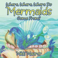 Mikki Maurer | Where, Where, Where Do Mermaids Come From? | Taschenbuch (2020)