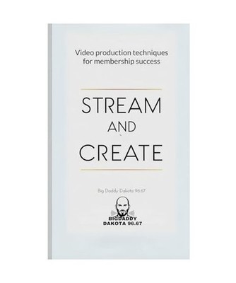 Stream and Create: Video Production Techniques for Membership Success, Big Daddy