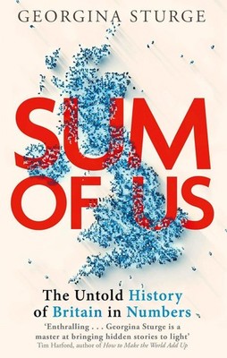 Sum of Us: A History of the UK in Data by Georgina Sturge Paperback Book