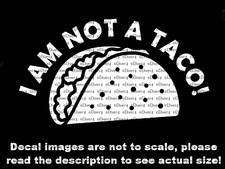 I Am Not A Taco Decal Car Van Truck Vinyl Decal US Made US Seller