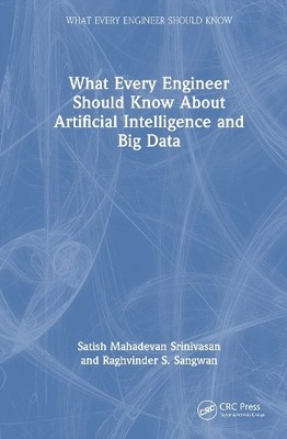What Every Engineer Should Know About Artificial Intelligence... - 9781032829876