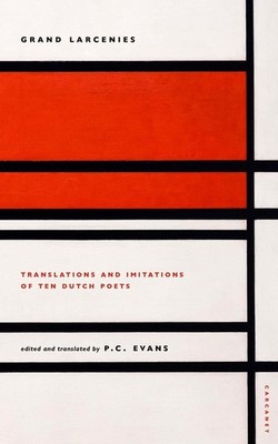 Grand Larcenies: Translations and Imitations of Ten Dutch Poets by P.C. Evans (D