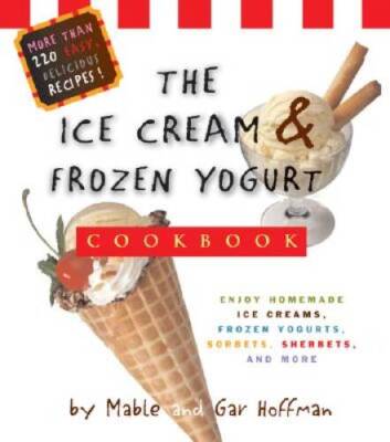 The Ice Cream And Frozen Yogurt Cookbook - Paperback - VERY GOOD