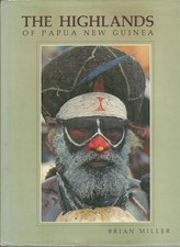 BRIAN MILLER / The Highlands of Papua New Guinea 1st Edition 1983