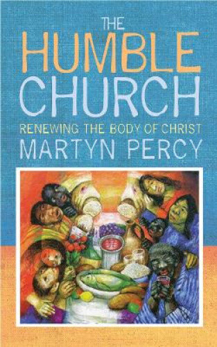 Thumbnail - The Humble Church: Becoming The Body Of Christ By Percy, Martyn