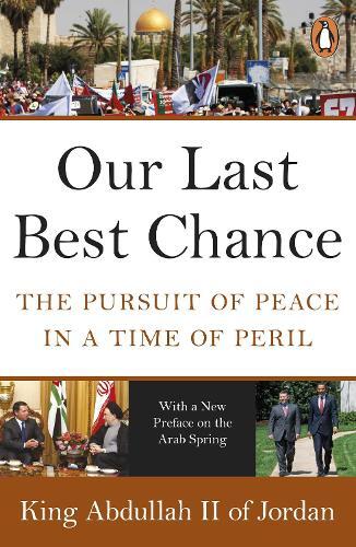 King Abdullah II of Jordan Our Last Best Chance (Tascabile)