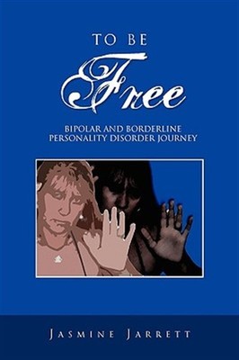 To Be Free : Bipolar and Borderline Personality Disorder Journey, Paperback b...