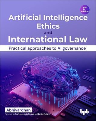Artificial Intelligence Ethics and International Law: Practical approaches t...