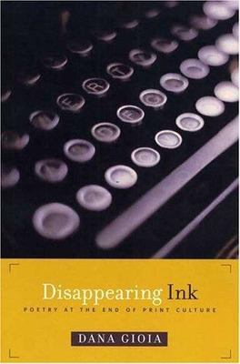 Disappearing Ink: Poetry at the End of Print Culture - Gioia, Dana