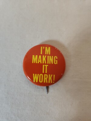 ''I'm Making It Work!'' Vintage Slogan Pin Button