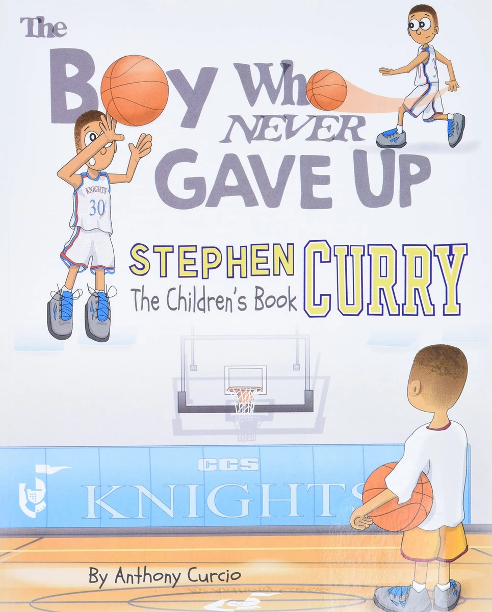 Stephen Curry the Children S Book the Boy Who Never Gave Up 1