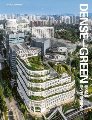 Dense+Green Urban Development: Emerging Models of Integrated Architecture by Tho
