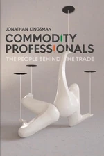 Commodity Professionals: The People Behind the Trade by Jonathan Kingsman Paperb