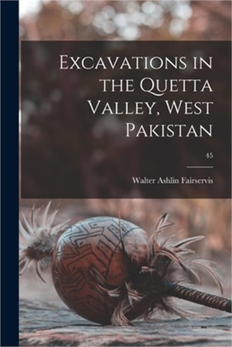 Excavations in the Quetta Valley, West Pakistan; 45 (Paperback or Softback)