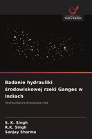 S. K. Singh (U. A.) | Badanie Hydrauliki ¿Rodowiskowej Rzeki Ganges W Indiach
