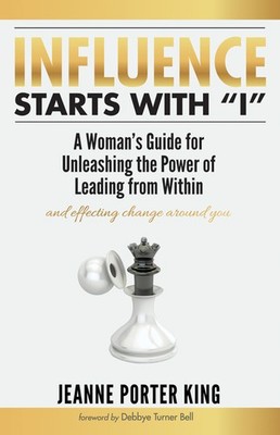 Influence Starts With I: A Woman's Guide For Unleashing The ...