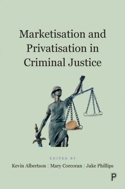 Marketisation and Privatisation in Criminal Justice by Kevin Albertson PAPERBACK