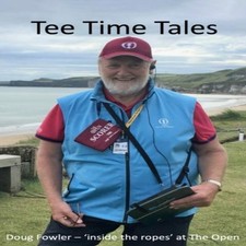 Tee Time Tales 'Inside the Ropes' at The Open Doug Fowler Paperba