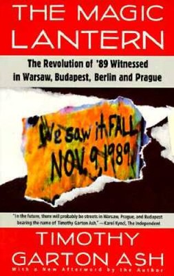 The Magic Lantern: The Revolution of '89 Witnessed in Warsaw, Budapest, B - GOOD
